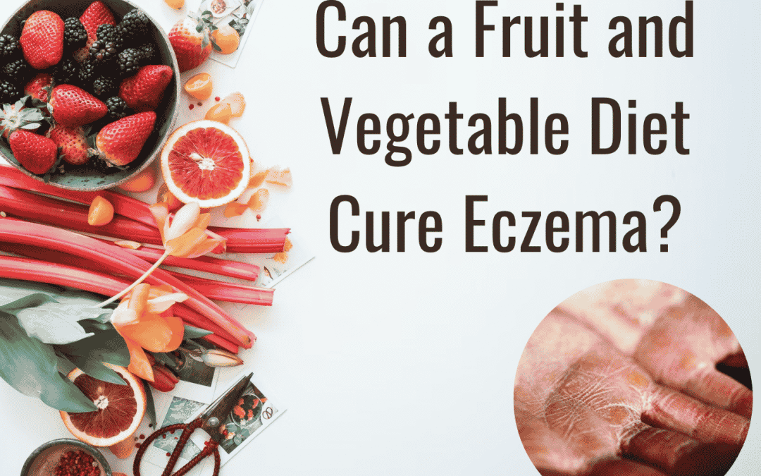 Can a Fruit and Vegetable Diet Cure Eczema?